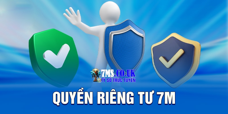 Chính sách quyền riêng tư 7M về trách nhiệm