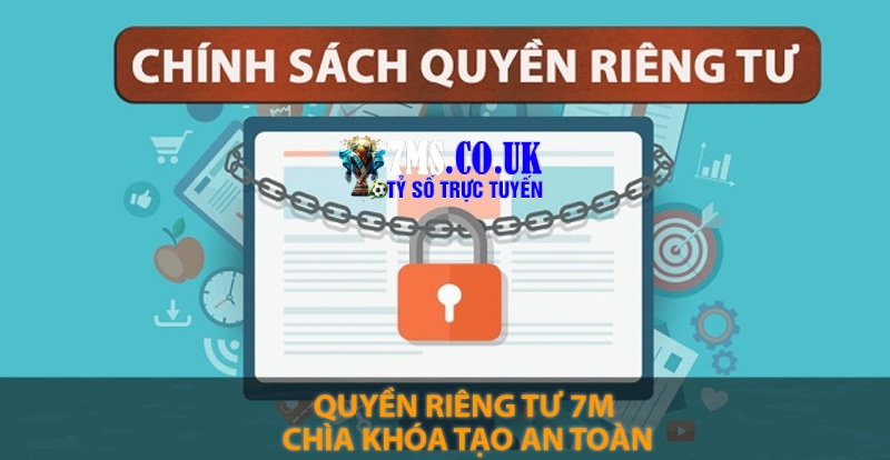 Chính sách quyền riêng tư 7M về bảo mật